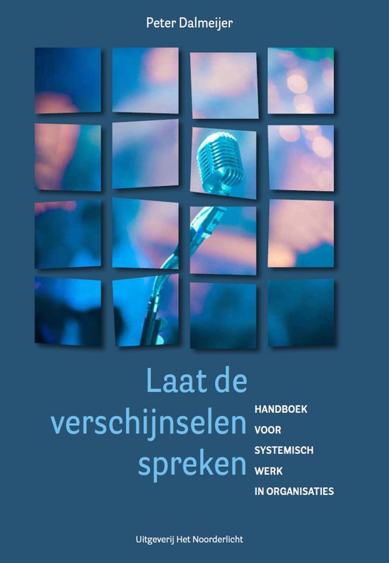 Boekomslag met collage van foto's, waaronder een microfoon. Titel: Laat de verschijnselen spreken. Handboek voor systemisch werk in organisaties.