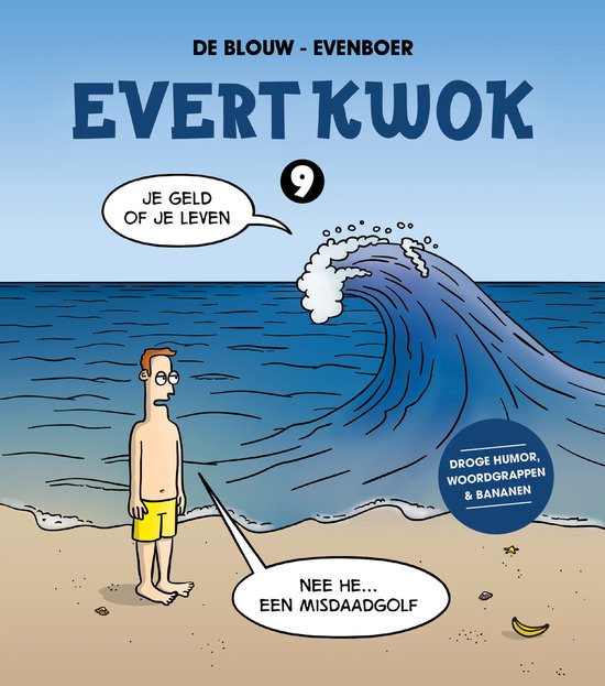 Evert Kwok 9: man op strand voor enorme golf, zegt "Nee he... een misdaadgolf". Droege humor, woordgrappen & bananen.