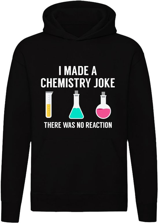 Grappig Chemie Hoodie - I Made A Chemistry Joke - Nerd Trui - Wetenschap Cadeau - Unisex