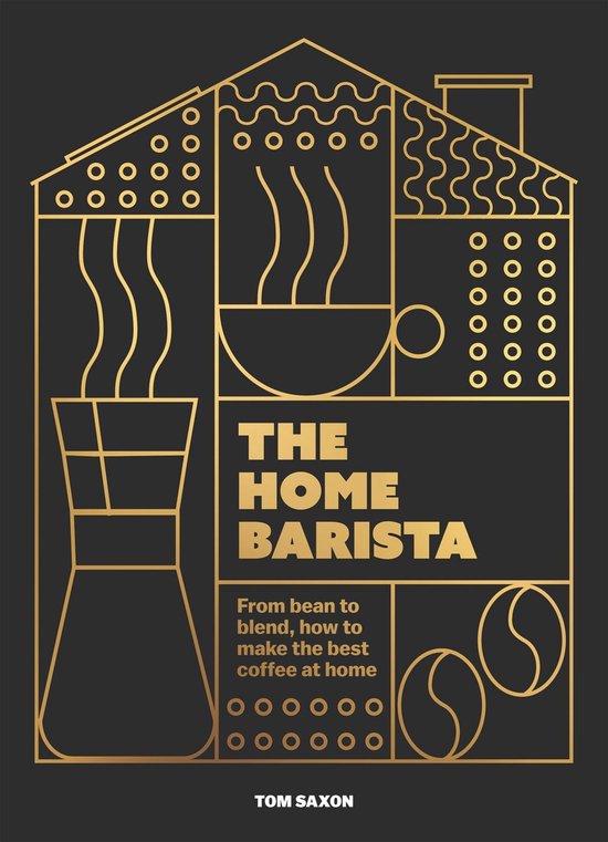 The Home Barista: From Bean to Blend, How to Make the Best C ... - cover