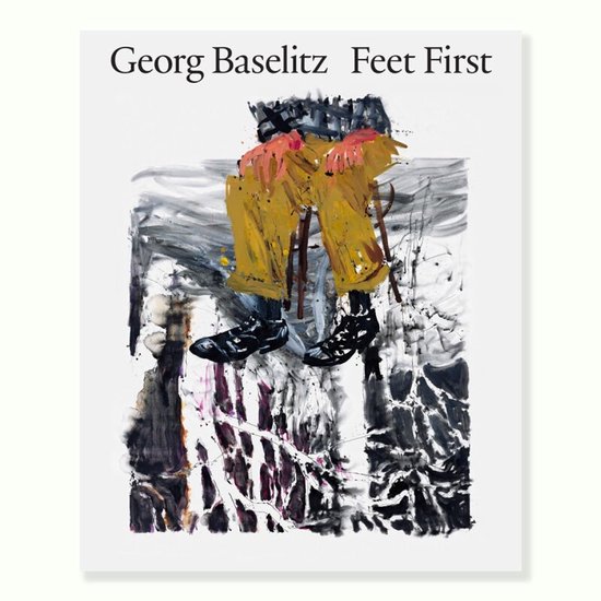 Georg Baselitz: Feet First - cover