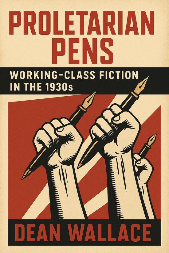 Proletariat Working Class Proletarian Pens: Working-Class Fiction in the 1930s (ebook), Dean ...