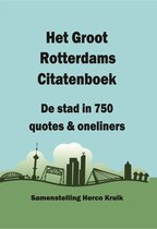 Het Groot Rotterdams Citatenboek - De stad in 750 quotes & oneliners