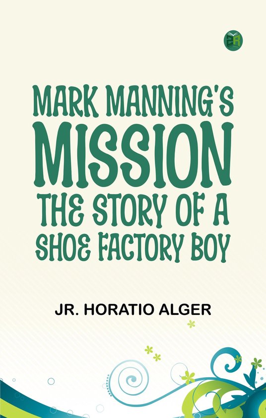 Mark Manning's Mission: The Story of a Shoe Factory Boy - cover