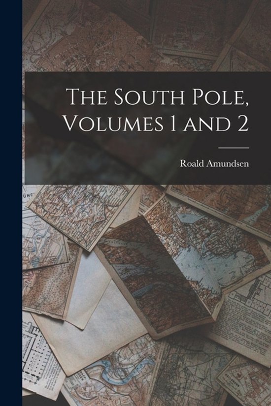 Boekomslag van The South Pole, Volumes 1 and 2 door Roald Amundsen, met vintage kaartachtergrond.