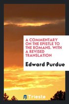 A Commentary on the Epistle to the Romans. with a Revised Translation