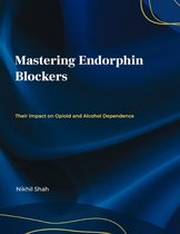 Nik Shah Endorphin- Mastering Endorphin Blockers; Their Impact on Opioid and Alcohol Dependence