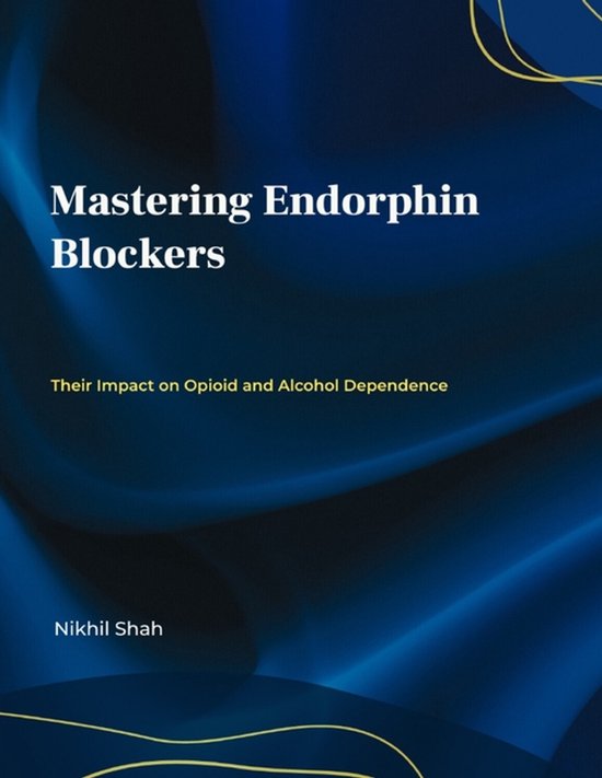 Nik Shah Endorphin- Mastering Endorphin Blockers; Their Impact on Opioid and Alcohol Dependence