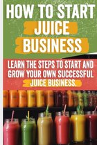 How to Start a Juice Business
