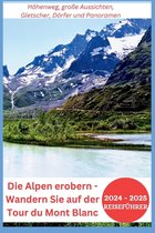 Die Alpen erobern - Wandern Sie auf der Tour du Mont Blanc 2024-2025