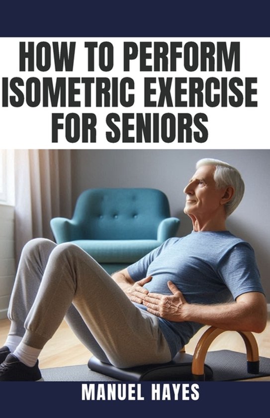 How to Perform Isometric Exercise for Seniors