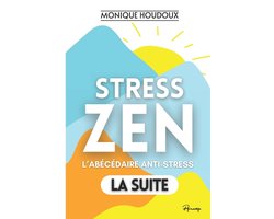 Stress-Zen - Du stress à la zénitude ! L'ABÉCÉDAIRE ANTI-STRESS