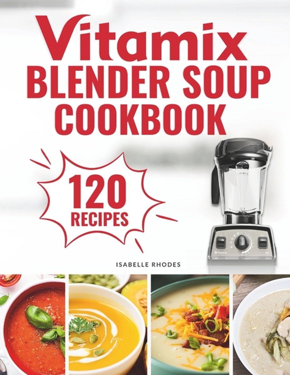 Vitamix Blender Soup Cookbook