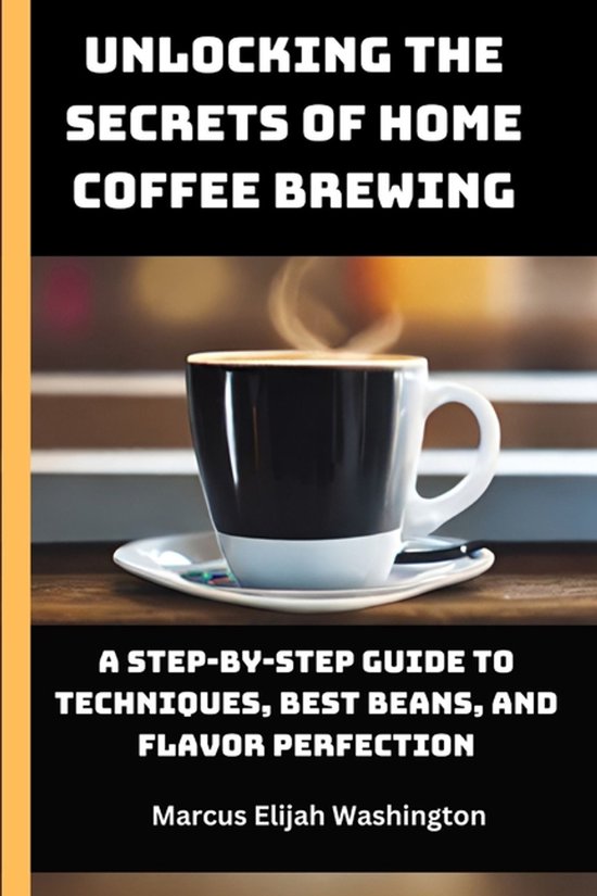 Unlocking the Secrets of Home Coffee Brewing - cover