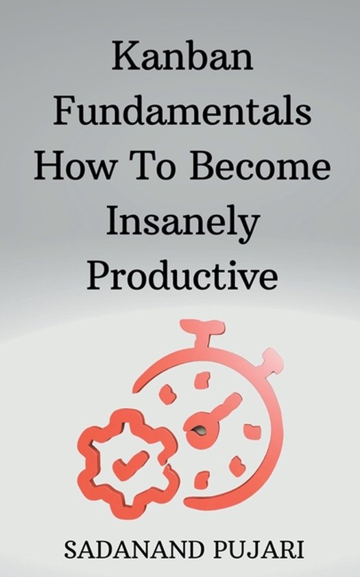 Kanban Fundamentals How To Become Insanely Productive - cover