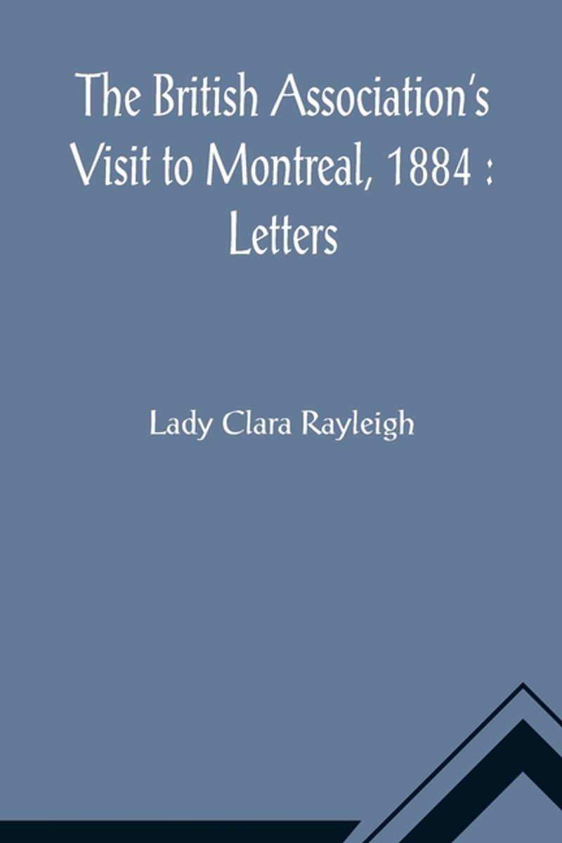 The British Association's Visit To Montreal, 1884 van Clara Rayleigh