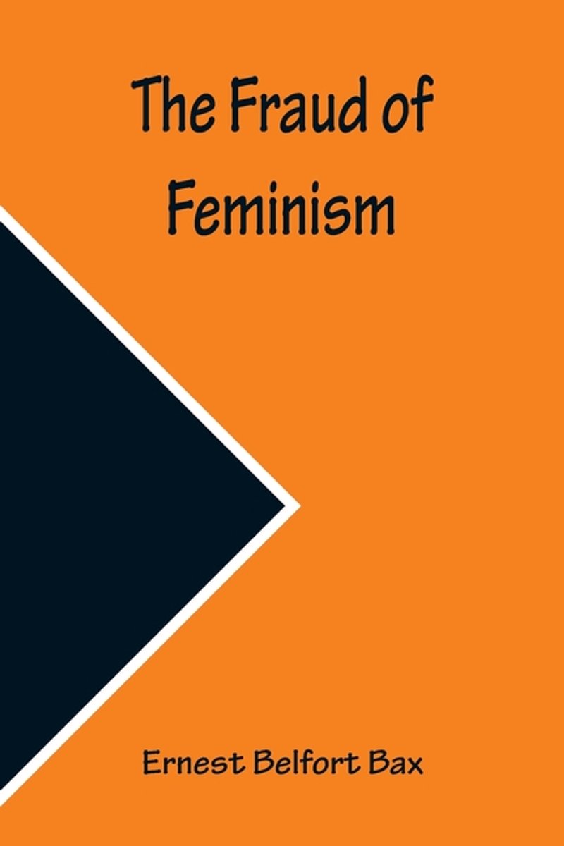 The Fraud Of Feminism van Ernest Belfort Bax