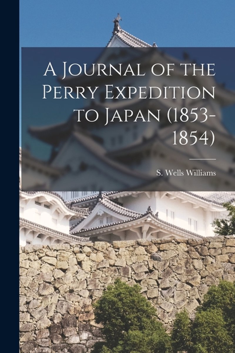 A Journal Of The Perry Expedition To Japan (1853-1854) van S Wells Williams