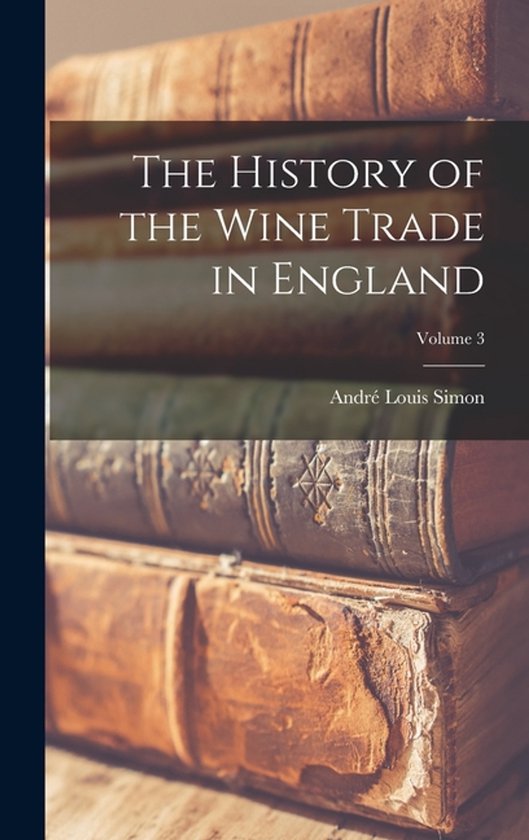 The History of the Wine Trade in England; Volume 3 - cover