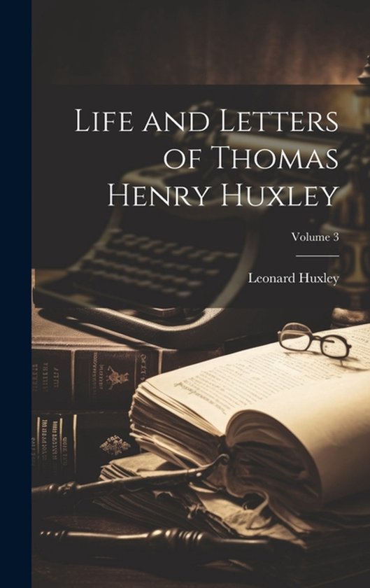 Life and Letters of Thomas Henry Huxley; Volume 3 - cover