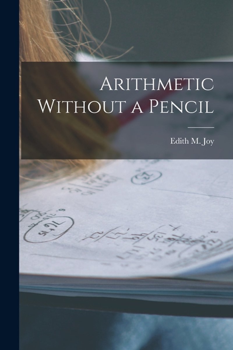 Arithmetic Without A Pencil van Edith M. Joy