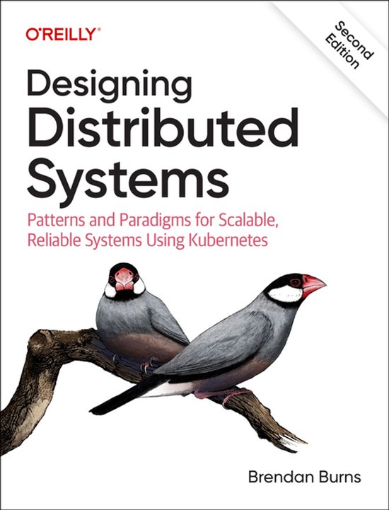 Designing Distributed Systems: Patterns and Paradigms for Scalable, Reliable Systems Using Kubernetes