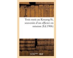 Litterature- Trois Mois Au Kouang-Si, Souvenirs d'Un Officier En Mission