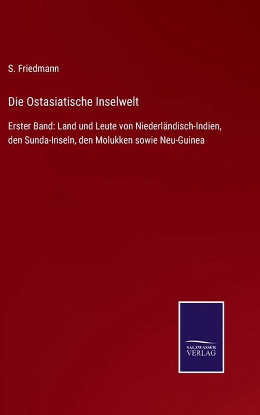 Boekomslag: "Die Ostasiatische Inselwelt", Eerste Band: Land en volk van Nederlands-Indië, de Sunda-eilanden, de Molukken en Nieuw-Guinea. Door S. Friedmann.