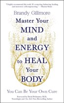 Master Your Mind and Energy to Heal Your Body