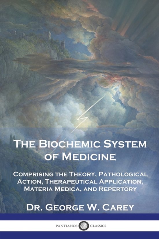 Boek: The Biochemic System of Medicine, Comprising the Theory, Pathological Action, Therapeutical Application, Materia Medica, and Repertory door Dr. George W. Carey.