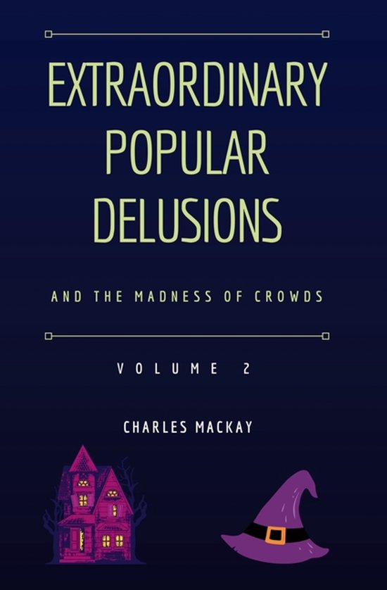Extraordinary Popular Delusions- Extraordinary Popular Delusions and the Madness of Crowds Vol 2