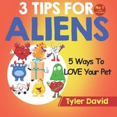 3 Tips for Aliens by Tyler David- 5 Ways To LOVE Your Pet