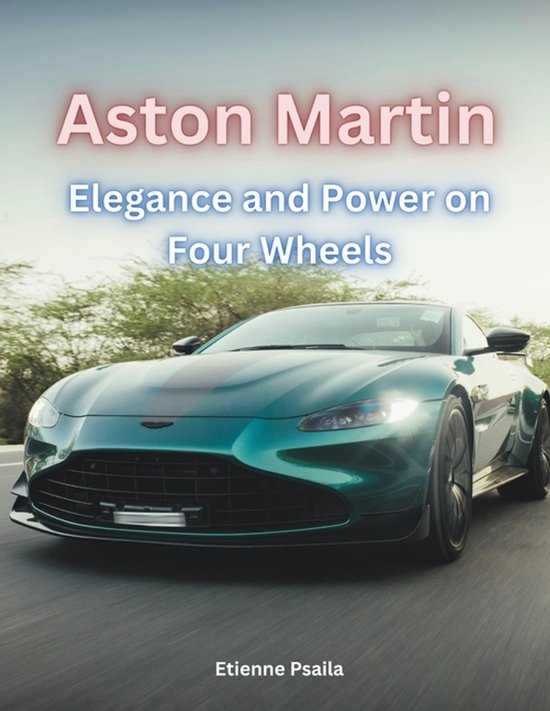 Aston Martin - Elegance and Power on Four Wheels - cover