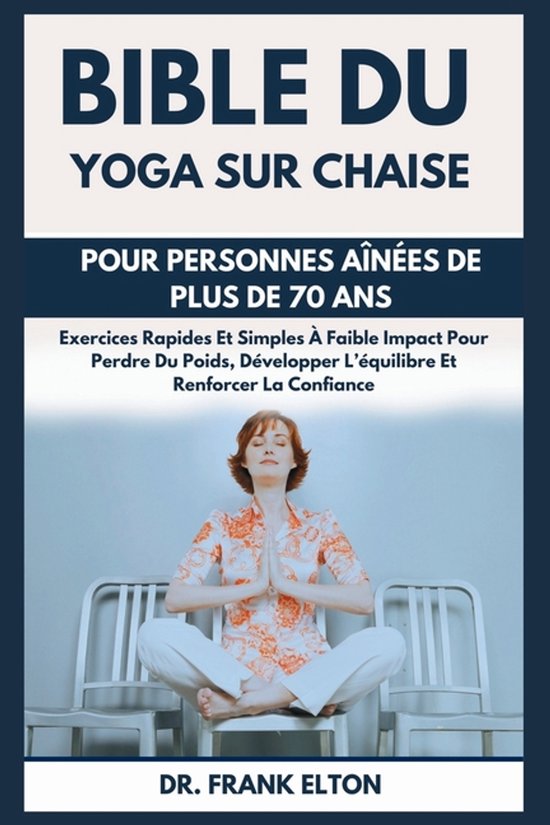 Bible Du Yoga Sur Chaise Pour Personnes Aînées De Plus De  ... - cover