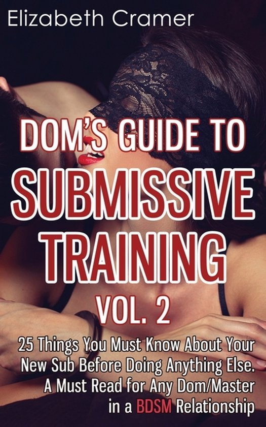 Men's Guide to Bdsm- Dom's Guide To Submissive Training Vol. 2
