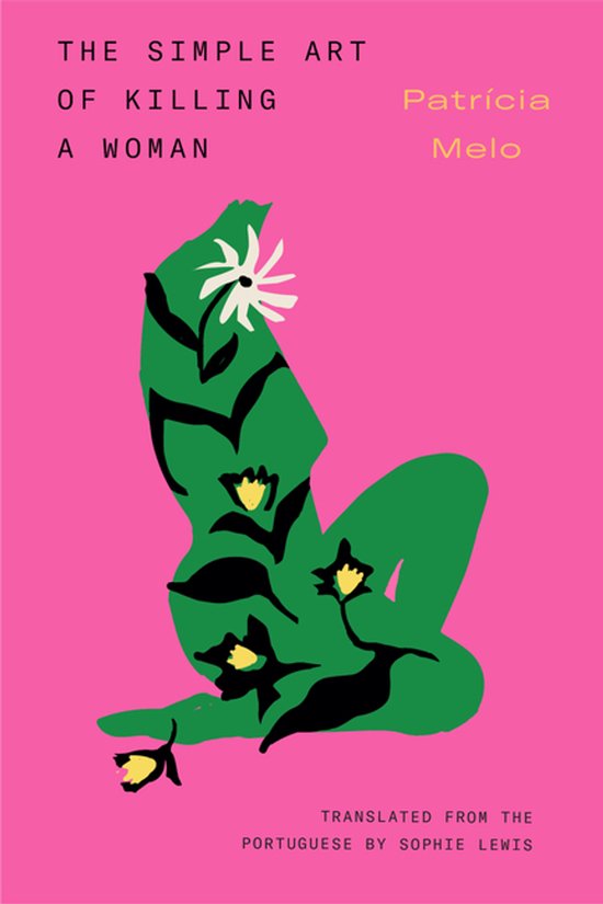 Couverture de livre "THE SIMPLE ART OF KILLING A WOMAN" et "Patrícia Melo" sur fond rose, avec une forme abstraite verte ornée de fleurs.
