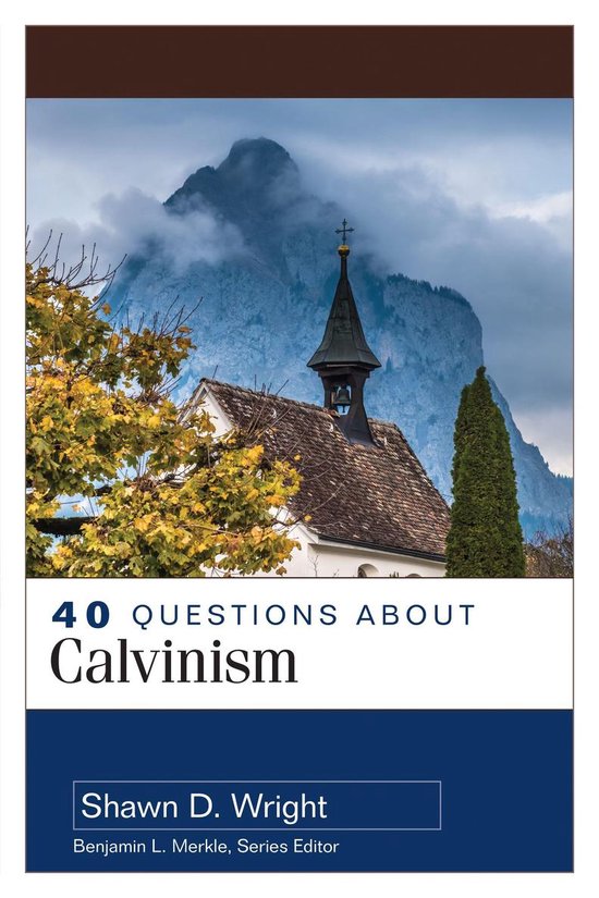 40 Questions Series - 40 Questions About Calvinism