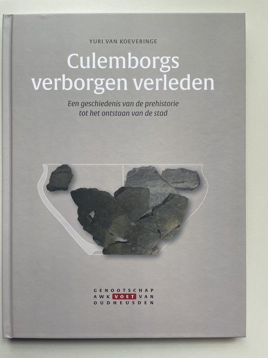 Culemborgs verborgen verleden. Een geschiedenis van de prehistorie tot het ontstaan van de stad