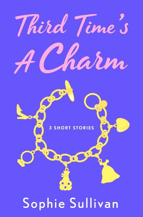 Boekomslag van 'Third Time's A Charm' door Sophie Sullivan. Paarse achtergrond met een gouden bedelarmband en de titel in roze letters.