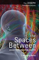 The Joseph Communications - the Spaces Between: Unseen Forces That Shape Your Life