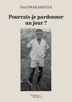 Pourrais-je pardonner un jour ?
