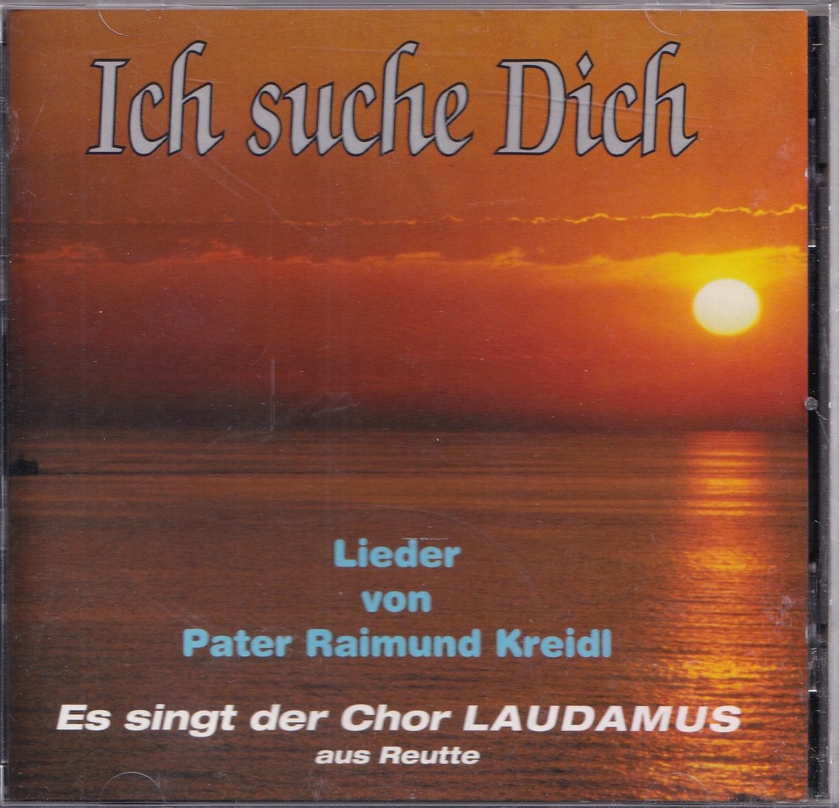 Ich suche Dich - Lieder von Pater Raimund Kreidl, Es singt der Chor Laudamus aus Reutte
