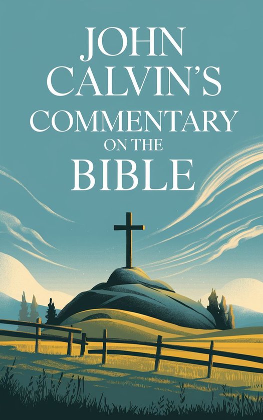 Couverture du livre 'John Calvin's Commentary on the Bible' avec une croix sur une colline sur fond de ciel bleu.