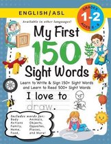 My First 150 Sight Words Workbook: (Ages 6-8) Bilingual (English / American Sign Language - ASL)