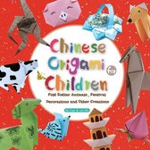 Chinese Origami for Children: Fold Zodiac Animals, Festival Decorations and Other Creations