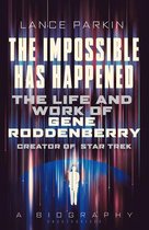 The Impossible Has Happened: The Life and Work of Gene Roddenberry, Creator of Star Trek