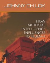 How Artificial Intelligence Influences To Human Life