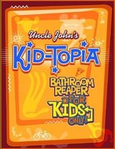 Uncle John's Kid-Topia Bathroom Reader for Kids Only!