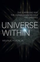 Universe Within – The Surprising Way the Human Brain Models the Universe