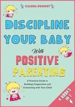 Discipline Your Baby with Positive Parenting [4 in 1]